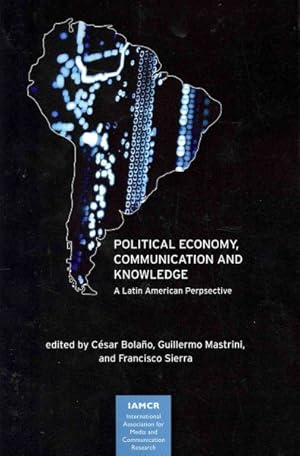 Imagen del vendedor de Political Economy, Communication and Knowledge : A Latin American Perspective a la venta por GreatBookPrices