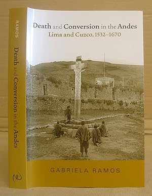 Death And Conversion In The Andes - Lima And Cuzco 1532 - 1670