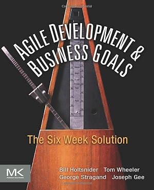 Image du vendeur pour Agile Development and Business Goals: The Six Week Solution mis en vente par Reliant Bookstore