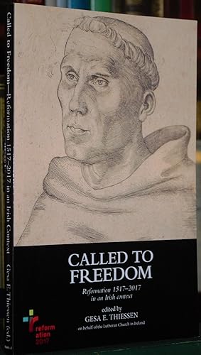 Image du vendeur pour Called to Freedom: Reformation 1571-2017 in an Irish context. mis en vente par James Howell Rare Books