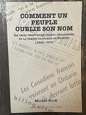 Comment un peuple oublie son nom: La crise identitaire franco-ontarienne et la presse franc?aise ...