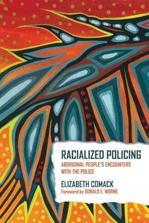 Image du vendeur pour Racialized Policing: Aboriginal People's Encounters with the Police by Comack, Elizabeth, Worme, Donald E. [Paperback ] mis en vente par booksXpress