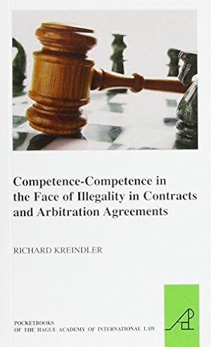 Imagen del vendedor de Competence-Competence in the Face of Illegality in Contracts and Arbitration Agreements: 20 (Pocket Books of the Hague Academy of International Law / Les) a la venta por WeBuyBooks