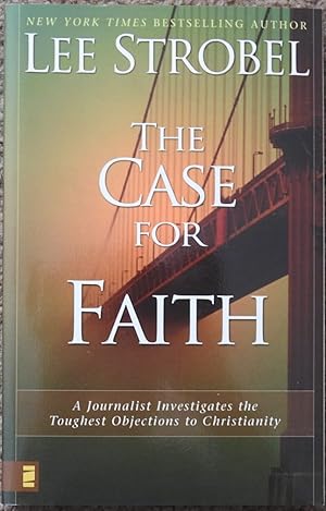 The Case for Faith : A Journalist Investigates the Toughest Objections to Christianity