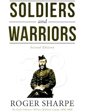 Seller image for Soldiers and Warriors : The Early Volunteer Militia of Brant County 1856-1866 for sale by GreatBookPrices