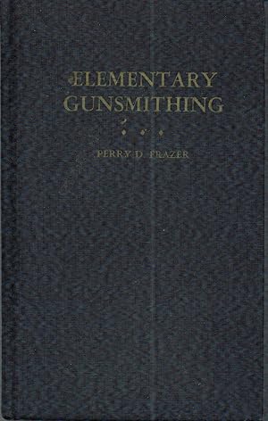 Image du vendeur pour Elementary Gunsmithing: A Manual of Instruction for Amateurs in the Alteration and Repair of Firearms mis en vente par Sperry Books