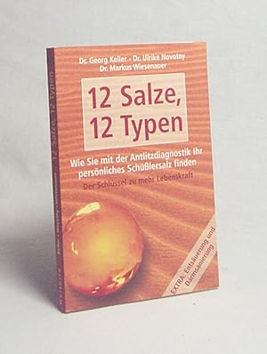 Image du vendeur pour 12 Salze, 12 Typen : wie Sie mit der Antlitzdiagnostik Ihr persnliches Schlersalz finden ; [der Schlssel zu mehr Lebenskraft ; extra: Entsuerung und Darmsanierung] / Georg Keller ; Ulrike Novotny ; Markus Wiesenauer mis en vente par Versandantiquariat Buchegger