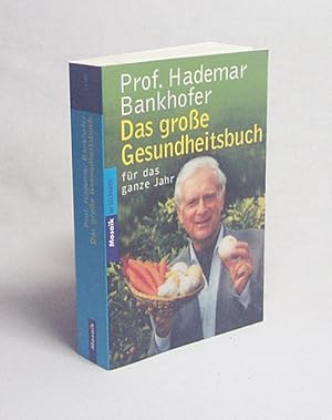 Bild des Verkufers fr Das groe Gesundheitsbuch fr das ganze Jahr / Hademar Bankhofer zum Verkauf von Versandantiquariat Buchegger