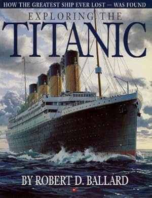 Image du vendeur pour Exploring the Titanic: How the Greatest Ship Ever Lost was Found mis en vente par Reliant Bookstore