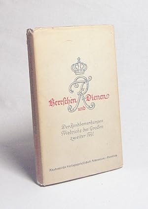 Image du vendeur pour Herrschen und Dienen : Die Randbemerkungen Friedrichs des Groen. Zweiter Teil / Ges. u. erl. v. Georg Borchardt mis en vente par Versandantiquariat Buchegger