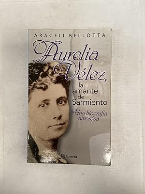 Image du vendeur pour Aurelia Velez la amante de Sarmiento mis en vente par Libros nicos