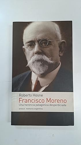 Imagen del vendedor de Francisco Moreno una herencia patagnica desperdiciada a la venta por Libros nicos