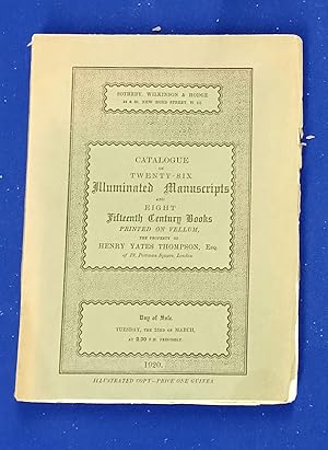 Seller image for Catalogue of Twenty-Six Illuminated Manuscripts and Eight Fifteenth Century Books Printed on Vellum. The Property of Henry Yates Thompson, Esq. [ Sotheby, Wilkinson & Hodge., auction catalogue, sale date: 23 March 1920 ]. for sale by Wykeham Books