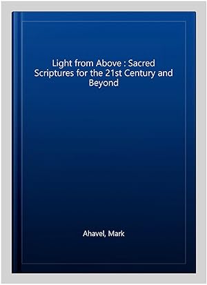 Seller image for Light from Above : Sacred Scriptures for the 21st Century and Beyond for sale by GreatBookPrices