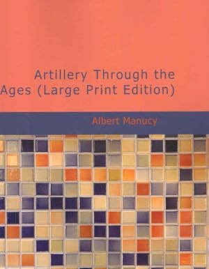 Imagen del vendedor de Artillery Through the Ages : A Short Illustrated History of Cannon, Emphasizing Types Used in America a la venta por GreatBookPricesUK