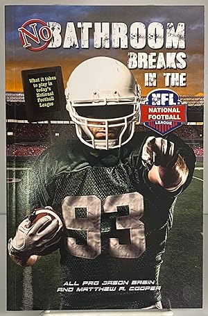 Image du vendeur pour No Bathroom Breaks in the NFL: What it Takes to Play in Today's National Football League mis en vente par Books Galore Missouri