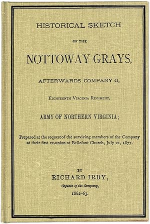 Historical Sketch of the Nottoway Grays, Afterwards Company G, Eighteenth Virginia Regiment, Army...