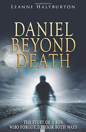 Seller image for Daniel Beyond Death: The story of a boy who forgot to look both ways. and the amazing, often eye-opening, experience of his own life after death. for sale by WeBuyBooks