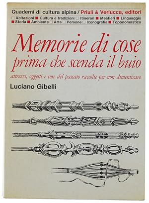 MEMORIE DI COSE prima e scenda il buio. Attrezzi, oggetti e cose del passato raccolte per non dim...