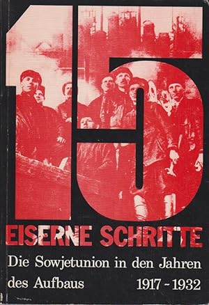 Bild des Verkufers fr 15 eiserne Schritte : E. Buch d. Tatsachen aus d. Sowjetunion. Die Sowjetunion in den Jahren 1917 - 1932. zum Verkauf von Bcher bei den 7 Bergen