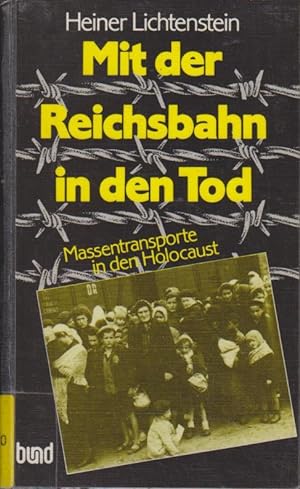 Mit der Reichsbahn in den Tod : Massentransporte in d. Holocaust 1941 - 1945