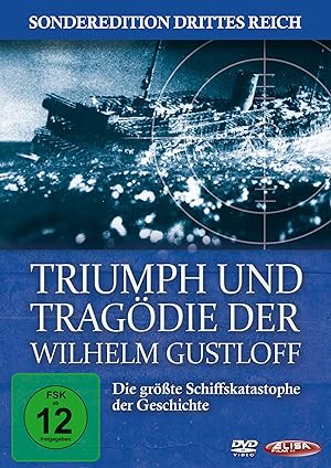 Triumph und Tragödie der Wilhelm Gustloff - Die größte Schiffskatastrophe der Geschichte