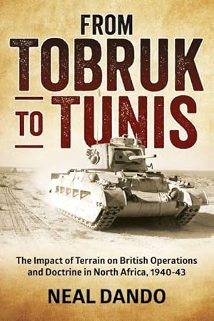 Imagen del vendedor de From Tobruk to Tunis : The Impact of Terrain on British Operations and Doctrine in North Africa 1940-1943 a la venta por GreatBookPricesUK