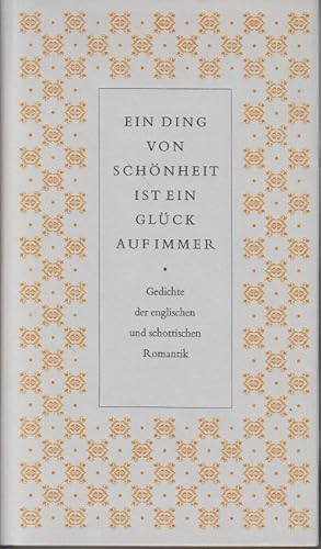 Immagine del venditore per Ein Ding von Schnheit ist ein Glck auf immer Gedichte der englischen und schottischen Romantik ; engl. u. dt.[Aus d. Engl. hrsg. von Horst Hhne. Nachdichtungen von Wolfgang Breitwieser .] venduto da Allguer Online Antiquariat