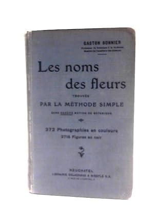 Immagine del venditore per Les Noms Des Fleurs. Trouves Par La Methode Simple Sans Aucune Notion De Botanique venduto da World of Rare Books