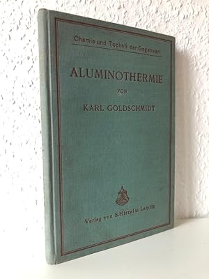 Aluminothermie. Mit 81 Abbildungen im Text, einer farbigen Tafel und einem Bildnis von Prof. Dr. ...