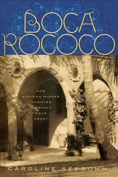 Bild des Verkufers fr Boca Rococo : How Addison Mizner Invented Florida's Gold Coast zum Verkauf von GreatBookPrices
