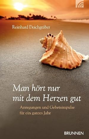 Seller image for Man hrt nur mit dem Herzen gut: Anregungen und Gebetsimpulse fr ein ganzes Jahr for sale by Gerald Wollermann
