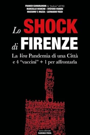 Bild des Verkufers fr Lo shock di Firenze. La vera pandemia di una citt e 4 vaccini + 1 per affrontarla. zum Verkauf von FIRENZELIBRI SRL