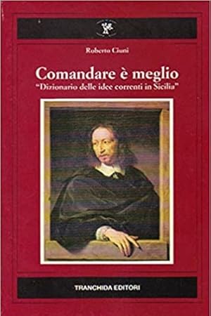 Imagen del vendedor de Comandare  meglio. Dizionario delle idee correnti in Sicilia. a la venta por FIRENZELIBRI SRL