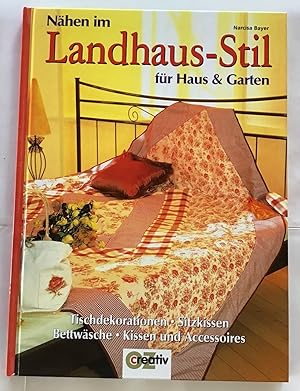 Nähen im Landhaus-Stil für Haus & Garten : Tischdekorationen, Sitzkissen, Bettwäsche, Kissen und ...