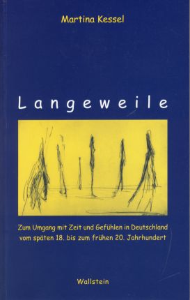 Langeweile. Zum Umgang mit Zeit und Gefühlen in Deutschland vom späten 18. bis zum frühen 20. Jah...