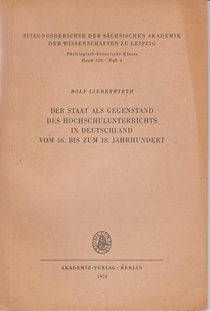 Seller image for Der Staat als Gegenstand des Hochschulunterrichts in Deutschland vom 16. bis zum 18. Jahrhundert. Sitzungsberichte der Schsischen Akademie der Wissenschaften zu Leipzig, Philologisch-historische Klasse, Bd. 120, Heft 4. for sale by Fundus-Online GbR Borkert Schwarz Zerfa