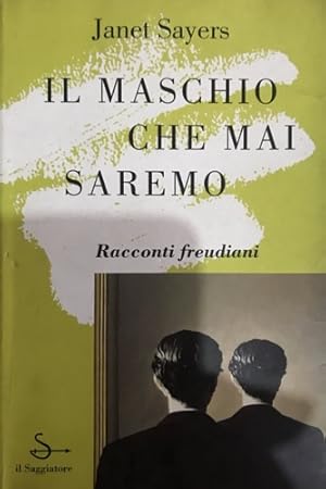 Seller image for Il maschio che mai saremo. Racconti freudiani. for sale by FIRENZELIBRI SRL