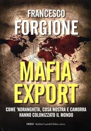 Bild des Verkufers fr Mafia export. Come 'Ndrangheta, Cosa Nostra e Camorra hanno colonizzato il mondo. zum Verkauf von FIRENZELIBRI SRL