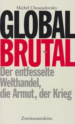 Bild des Verkufers fr Global brutal : Der entfesselte Welthandel, die Armut, der Krieg. Aus dem Engl. von Andreas Simon. zum Verkauf von Fundus-Online GbR Borkert Schwarz Zerfa