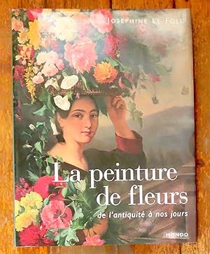 Imagen del vendedor de La peinture des fleurs de l'antiquit  nos jours. a la venta por La Bergerie