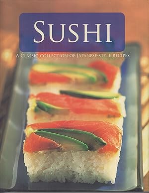Image du vendeur pour Sushi: A Classic Collection of Japanese-Style Recipes mis en vente par Adventures Underground