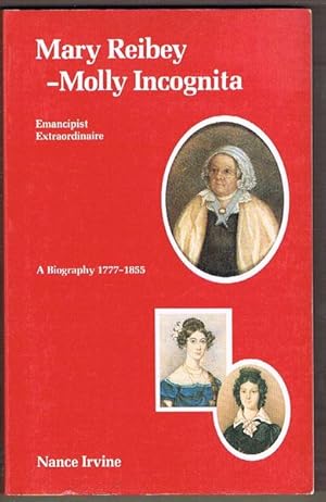 Seller image for Mary Reibey - Molly Incognita: Emancipist Extraordinaire. A Biography 1777-1855 for sale by Fine Print Books (ABA)