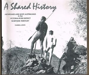 A Shared History. Aborigines and Australians in the Victoria River District, Northern Territory