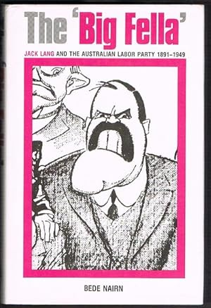 Seller image for The 'Big Fella': Jack Lang and the Australian Labor Party 1891-1949 for sale by Fine Print Books (ABA)
