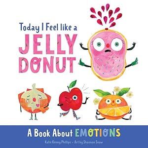 Seller image for Today I Feel Like a Jelly Donut : A Book About Emotions for sale by GreatBookPrices