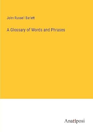 Image du vendeur pour A Glossary of Words and Phrases mis en vente par AHA-BUCH GmbH