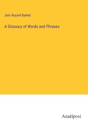 Image du vendeur pour A Glossary of Words and Phrases mis en vente par AHA-BUCH GmbH