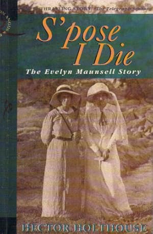 Imagen del vendedor de S'POSE I DIE: THE EVELYN MAUNSELL STORY a la venta por Black Stump Books And Collectables