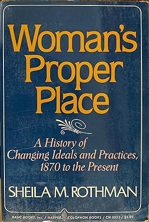 Immagine del venditore per Woman's Proper Place : A History of Changing Ideals and Practices, 1870 to the Present venduto da The Book House, Inc.  - St. Louis